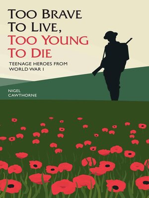 cover image of Too Brave to Live, Too Young to Die--Teenage Heroes From WWI